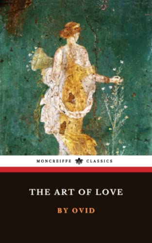 The Art of Love: Ars Amatoria, The Ancient Roman Poetry Classic (Annotated) von Independently published